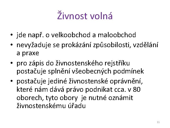 Živnost volná • jde např. o velkoobchod a maloobchod • nevyžaduje se prokázání způsobilosti,