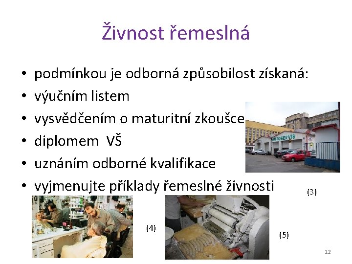 Živnost řemeslná • • • podmínkou je odborná způsobilost získaná: výučním listem vysvědčením o