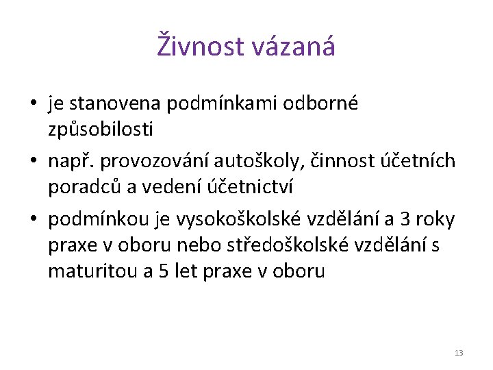 Živnost vázaná • je stanovena podmínkami odborné způsobilosti • např. provozování autoškoly, činnost účetních