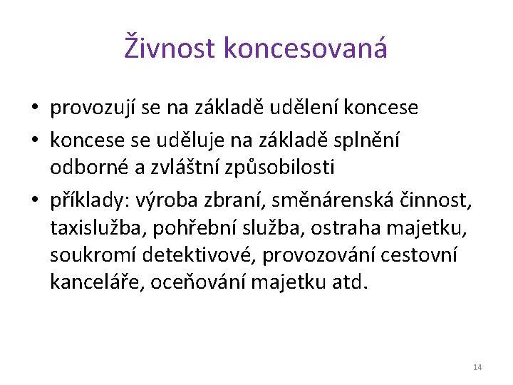 Živnost koncesovaná • provozují se na základě udělení koncese • koncese se uděluje na