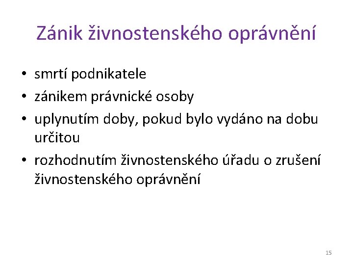 Zánik živnostenského oprávnění • smrtí podnikatele • zánikem právnické osoby • uplynutím doby, pokud