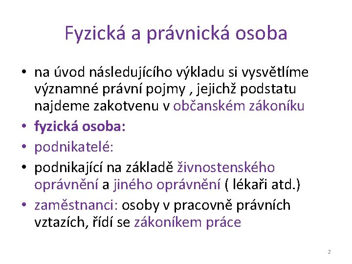 Fyzická a právnická osoba • na úvod následujícího výkladu si vysvětlíme významné právní pojmy