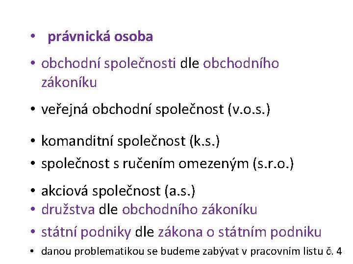  • právnická osoba • obchodní společnosti dle obchodního zákoníku • veřejná obchodní společnost