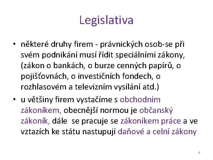 Legislativa • některé druhy firem - právnických osob-se při svém podnikání musí řídit speciálními