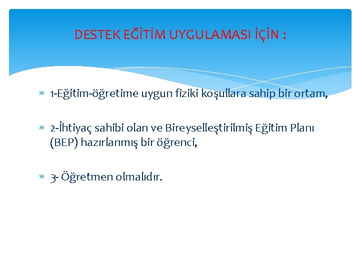 DESTEK EĞİTİM UYGULAMASI İÇİN : 1 -Eğitim-öğretime uygun fiziki koşullara sahip bir ortam, 2