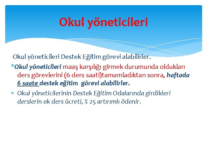 Okul yöneticileri Destek Eğitim görevi alabilirler. *Okul yöneticileri maaş karşılığı girmek durumunda oldukları ders