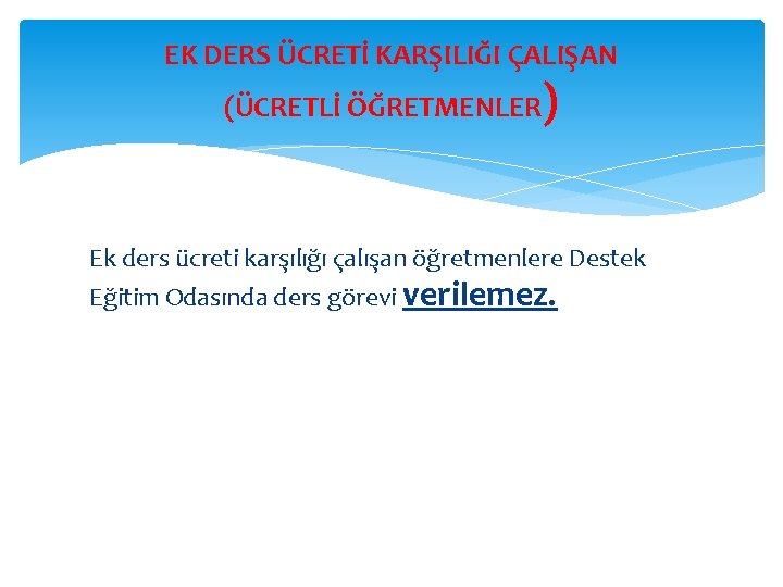 EK DERS ÜCRETİ KARŞILIĞI ÇALIŞAN (ÜCRETLİ ÖĞRETMENLER ) Ek ders ücreti karşılığı çalışan öğretmenlere