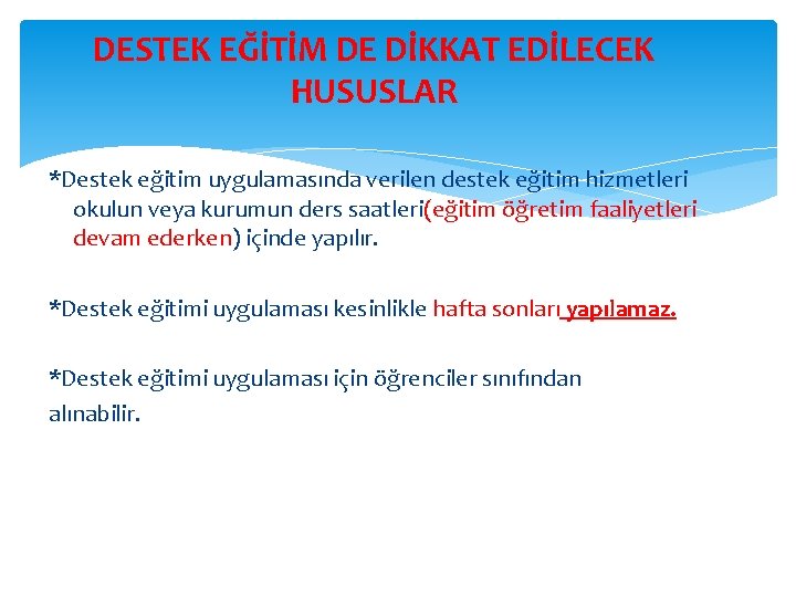 DESTEK EĞİTİM DE DİKKAT EDİLECEK HUSUSLAR *Destek eğitim uygulamasında verilen destek eğitim hizmetleri okulun