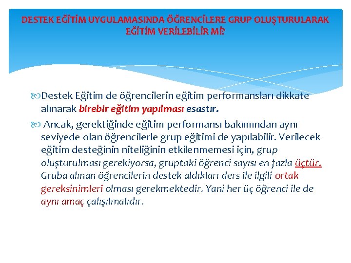 DESTEK EĞİTİM UYGULAMASINDA ÖĞRENCİLERE GRUP OLUŞTURULARAK EĞİTİM VERİLEBİLİR Mİ? Destek Eğitim de öğrencilerin eğitim