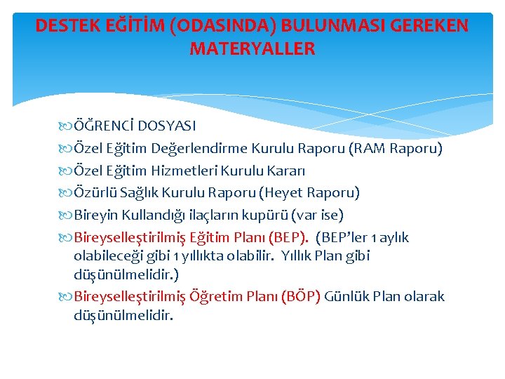 DESTEK EĞİTİM (ODASINDA) BULUNMASI GEREKEN MATERYALLER ÖĞRENCİ DOSYASI Özel Eğitim Değerlendirme Kurulu Raporu (RAM