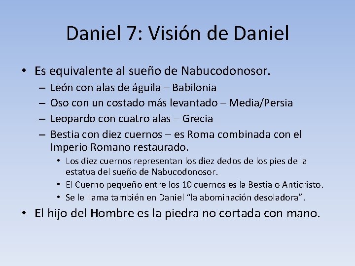 Daniel 7: Visión de Daniel • Es equivalente al sueño de Nabucodonosor. – –