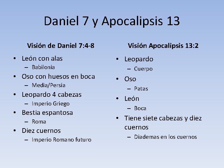 Daniel 7 y Apocalipsis 13 Visión de Daniel 7: 4 -8 • León con