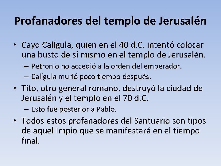 Profanadores del templo de Jerusalén • Cayo Calígula, quien en el 40 d. C.