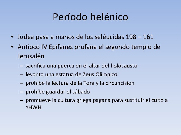 Período helénico • Judea pasa a manos de los seléucidas 198 – 161 •