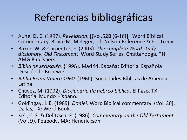 Referencias bibliográficas • Aune, D. E. (1997). Revelation. [(Vol. 52 B (6 -16)]. Word