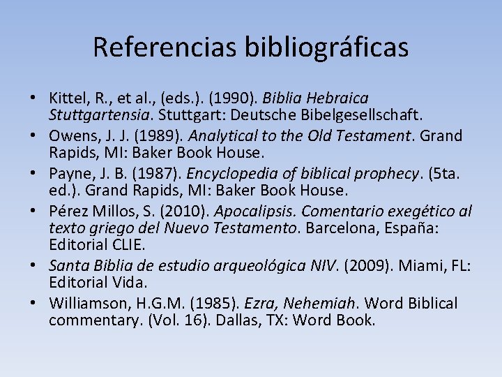 Referencias bibliográficas • Kittel, R. , et al. , (eds. ). (1990). Biblia Hebraica