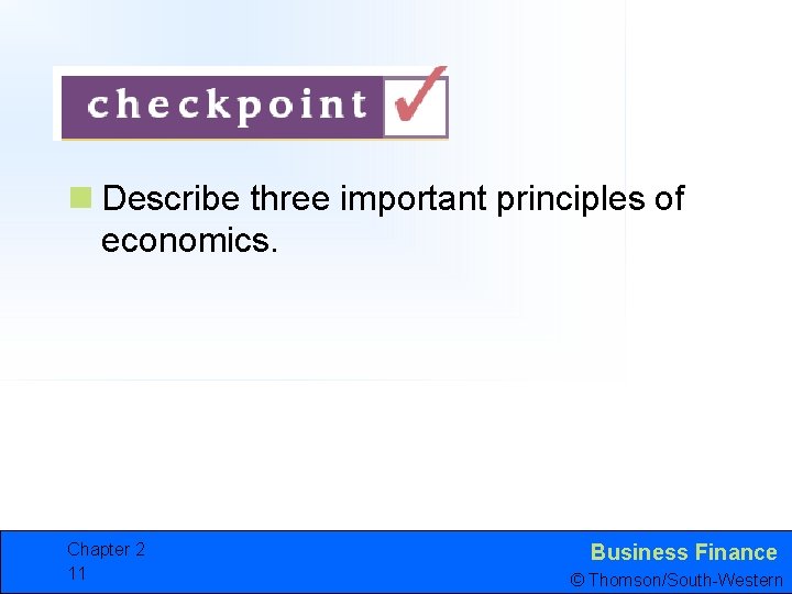 n Describe three important principles of economics. Chapter 2 11 Business Finance © Thomson/South-Western