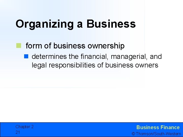 Organizing a Business n form of business ownership n determines the financial, managerial, and