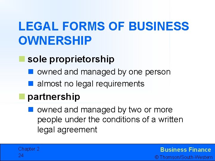 LEGAL FORMS OF BUSINESS OWNERSHIP n sole proprietorship n owned and managed by one