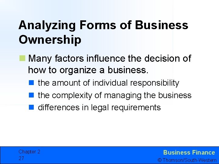 Analyzing Forms of Business Ownership n Many factors influence the decision of how to