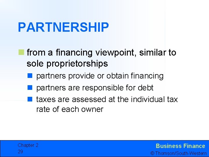 PARTNERSHIP n from a financing viewpoint, similar to sole proprietorships n partners provide or