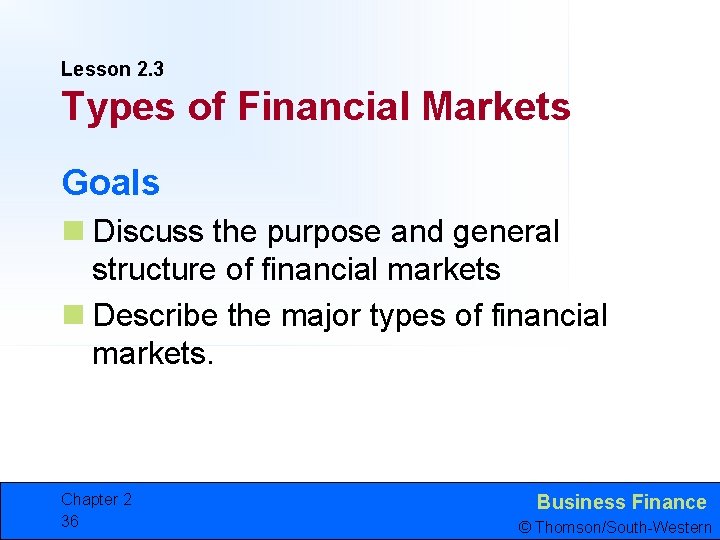 Lesson 2. 3 Types of Financial Markets Goals n Discuss the purpose and general
