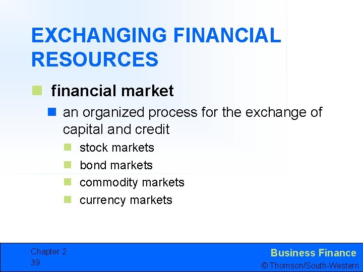 EXCHANGING FINANCIAL RESOURCES n financial market n an organized process for the exchange of
