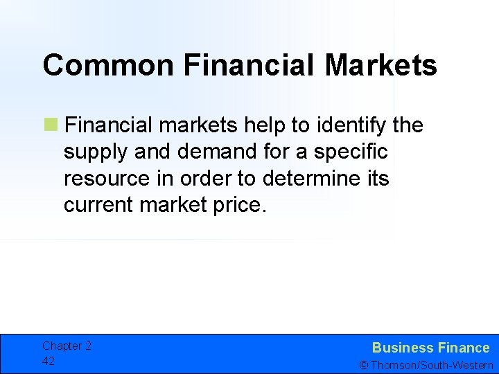 Common Financial Markets n Financial markets help to identify the supply and demand for