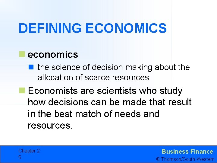 DEFINING ECONOMICS n economics n the science of decision making about the allocation of