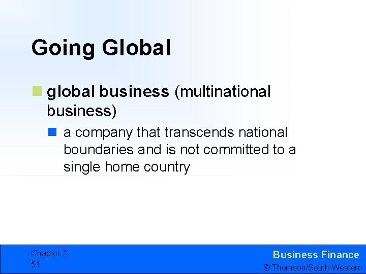 Going Global n global business (multinational business) n a company that transcends national boundaries
