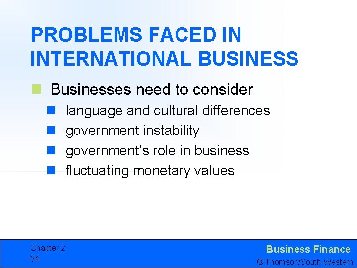 PROBLEMS FACED IN INTERNATIONAL BUSINESS n Businesses need to consider n n Chapter 2