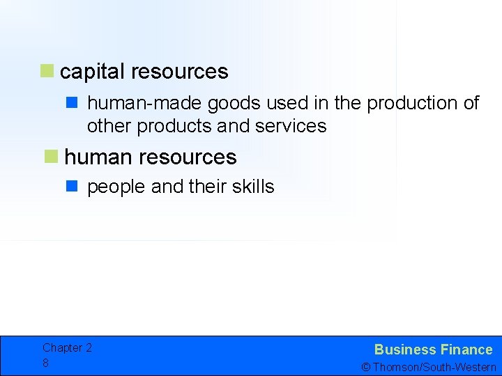 n capital resources n human-made goods used in the production of other products and