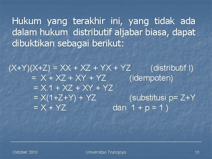 Hukum yang terakhir ini, yang tidak ada dalam hukum distributif aljabar biasa, dapat dibuktikan