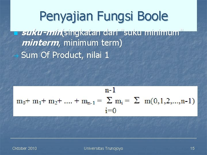 Penyajian Fungsi Boole n suku min(singkatan dari "suku minimum" minterm, minimum term) Sum Of