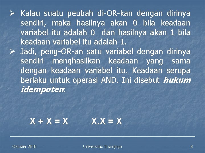 Ø Kalau suatu peubah di OR kan dengan dirinya sendiri, maka hasilnya akan 0