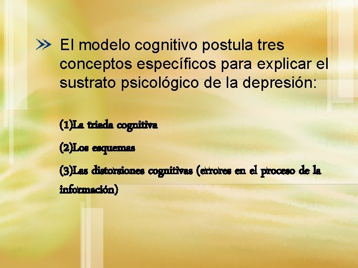 El modelo cognitivo postula tres conceptos específicos para explicar el sustrato psicológico de la