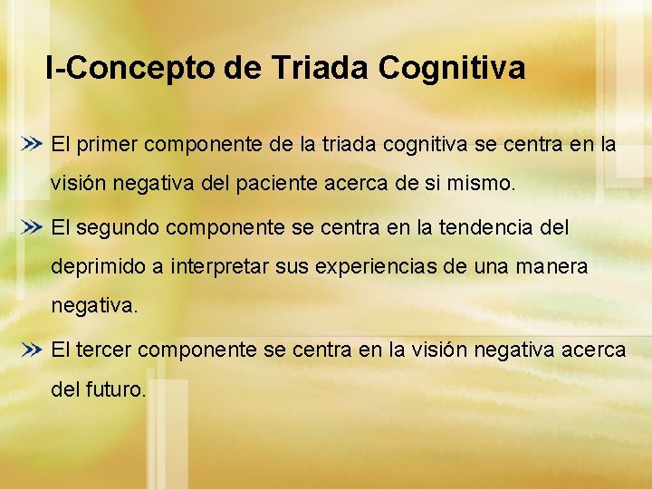 I-Concepto de Triada Cognitiva El primer componente de la triada cognitiva se centra en
