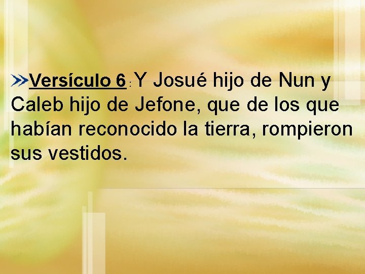 Versículo 6 : Y Josué hijo de Nun y Caleb hijo de Jefone, que