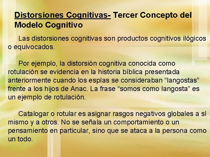 Distorsiones Cognitivas- Tercer Concepto del Modelo Cognitivo Las distorsiones cognitivas son productos cognitivos ilógicos