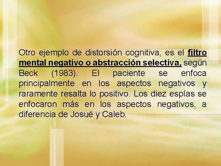 Otro ejemplo de distorsión cognitiva, es el filtro mental negativo o abstracción selectiva, según