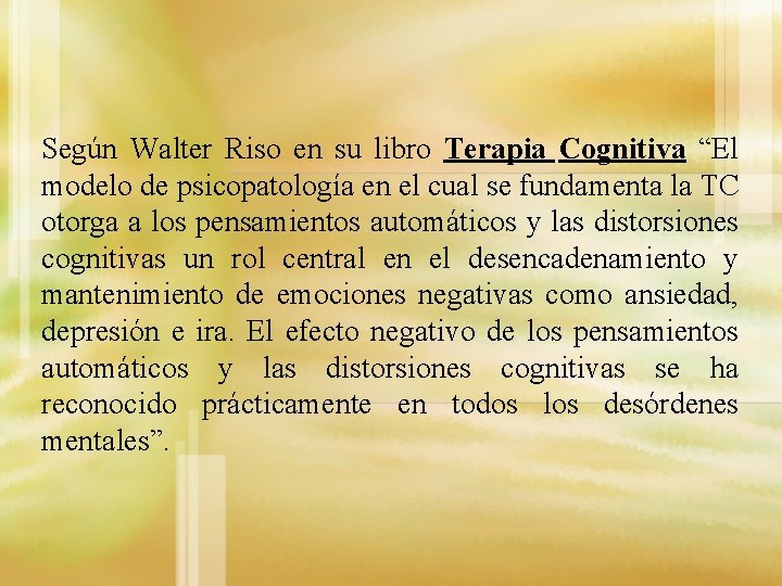 Según Walter Riso en su libro Terapia Cognitiva “El modelo de psicopatología en el