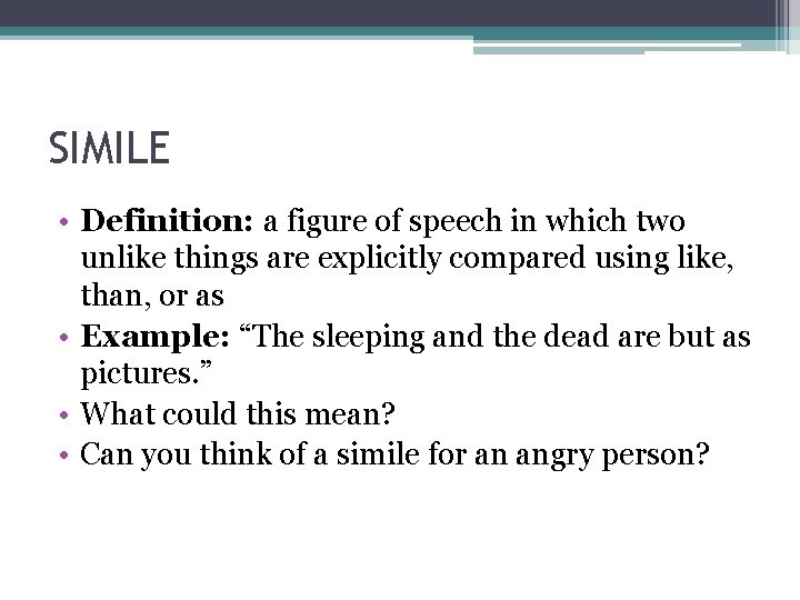 SIMILE • Definition: a figure of speech in which two unlike things are explicitly