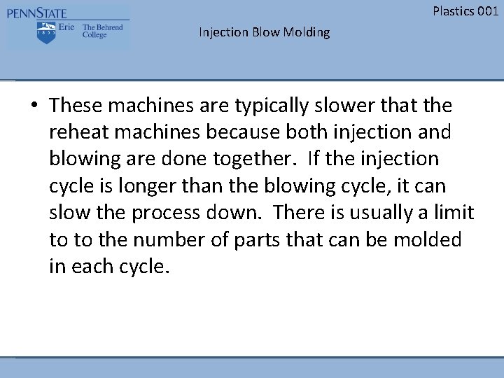 Plastics 001 Injection Blow Molding • These machines are typically slower that the reheat