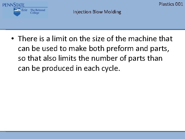 Plastics 001 Injection Blow Molding • There is a limit on the size of