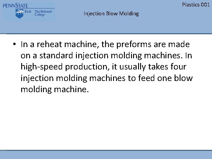 Plastics 001 Injection Blow Molding • In a reheat machine, the preforms are made