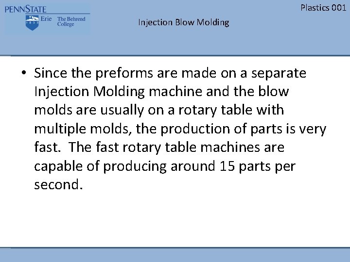 Plastics 001 Injection Blow Molding • Since the preforms are made on a separate