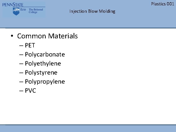 Plastics 001 Injection Blow Molding • Common Materials – PET – Polycarbonate – Polyethylene