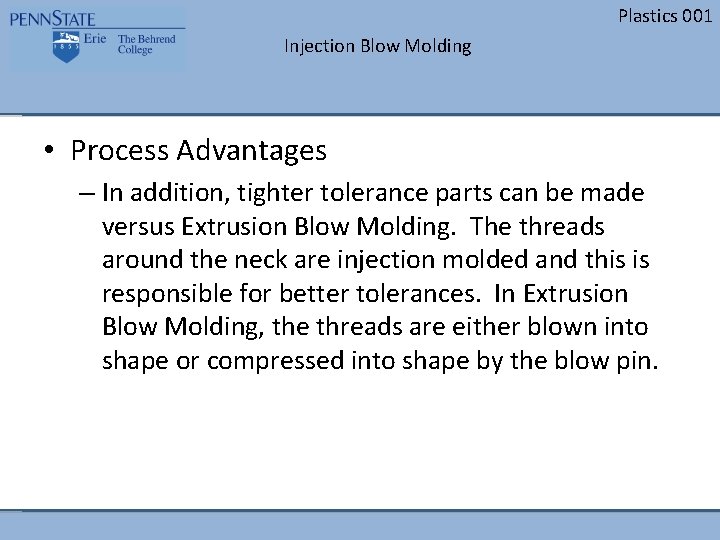 Plastics 001 Injection Blow Molding • Process Advantages – In addition, tighter tolerance parts