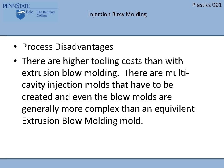 Plastics 001 Injection Blow Molding • Process Disadvantages • There are higher tooling costs