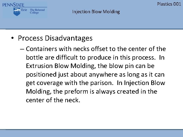 Plastics 001 Injection Blow Molding • Process Disadvantages – Containers with necks offset to